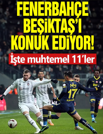 Fenerbahçe - Beşiktaş maçının muhtemel 11'leri