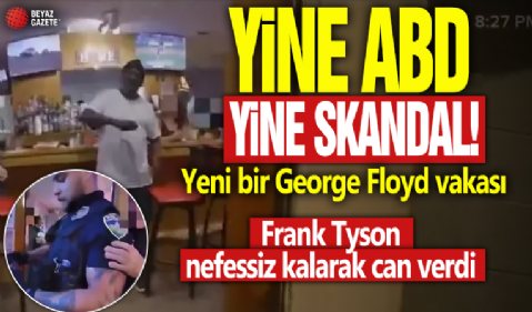 Yine ABD yine skandal! Yeni bir George Floyd vakası: Frank Tyson nefessiz kalarak can verdi