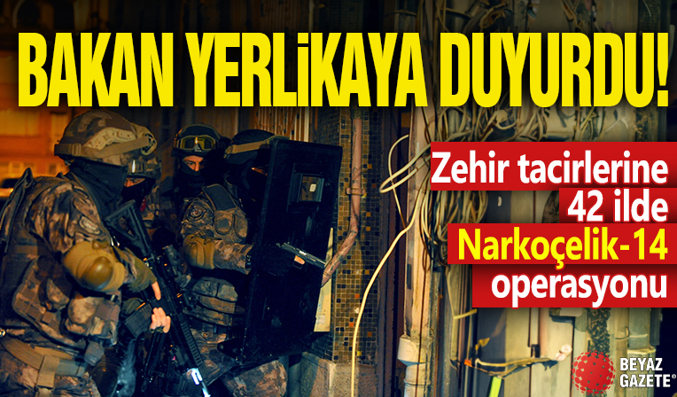 Zehir tacirlerine 42 ilde Narkoçelik-14 operasyonu!