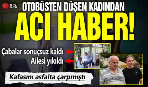 Adana’da otobüsten düşen kadın yaşam savaşını kaybetti!