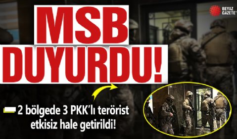 MSB açıkladı: 2 bölgede 3 PKK'lı terörist etkisiz hale getirildi