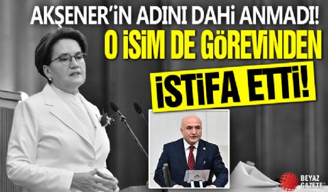 Akşener'in adını dahi anmadı! O isim de görevinden istifa etti!