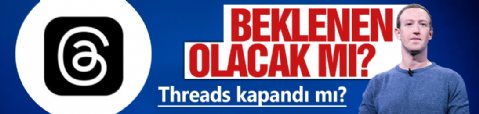 Beklenen olacak mı? Threads kapandı mı?