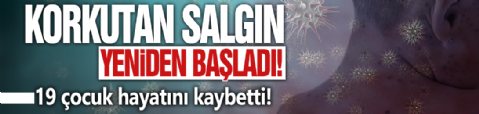 Kızamık salgını yine başladı! 19 çocuk hayatını kaybetti