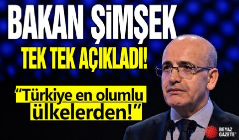 Bakan Şimşek tek tek açıkladı! 'Türkiye en olumlu etkilenen ülkelerden'