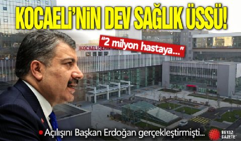 Kocaeli'nin dev sağlık üssü! Bakan Koca paylaştı