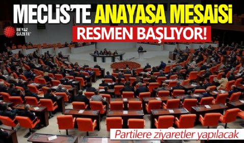 Meclis'te anayasa mesaisi başlıyor: Partilere ziyaretler yapılacak