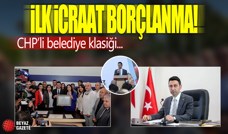 İlk icraat borçlanma! CHP'li belediye klasiği...