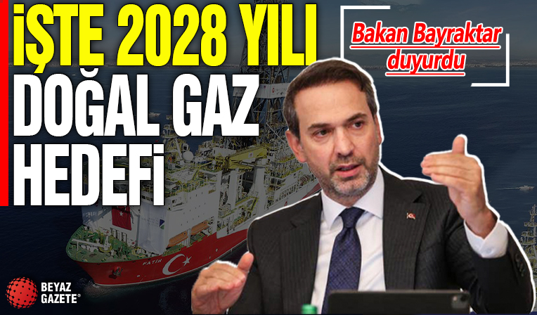 Bakan Bayraktar 2028 yılı doğal gaz hedefini duyurdu