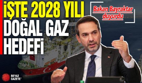Bakan Bayraktar 2028 yılı doğal gaz hedefini duyurdu
