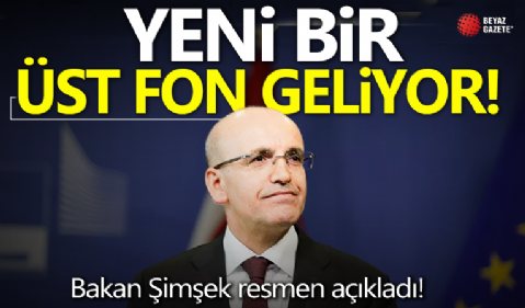 Bakan Şimşek resmen açıkladı! Yeni bir üst fon geliyor