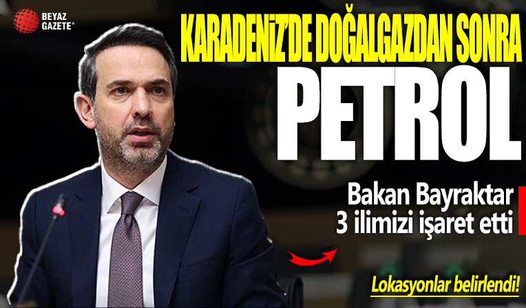 Karadeniz’de doğalgazdan sonra petrol! Bakan Bayraktar o illerimizi işaret etti