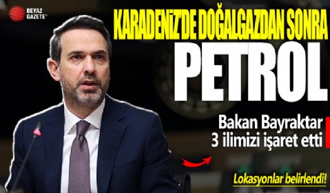 Karadeniz’de doğalgazdan sonra petrol! Bakan Bayraktar o illerimizi işaret etti