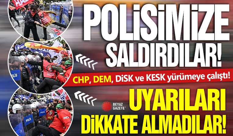 Polisimize saldırdılar! CHP, DEM, DİSK ve KESK Taksim’e yürümeye çalıştı