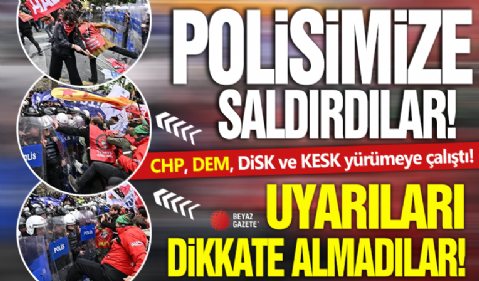 Polisimize saldırdılar! CHP, DEM, DİSK ve KESK Taksim’e yürümeye çalıştı