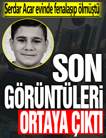 Serdar Acar evinde fenalaşıp ölmüştü: Son görüntüleri ortaya çıktı!