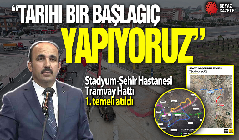 Stadyum-Şehir Hastanesi Tramvay Hattı 1. Etabının temeli atıldı: Altay 'Konya Raylı Sistemi için tarihi başlangıç yapıyoruz' dedi