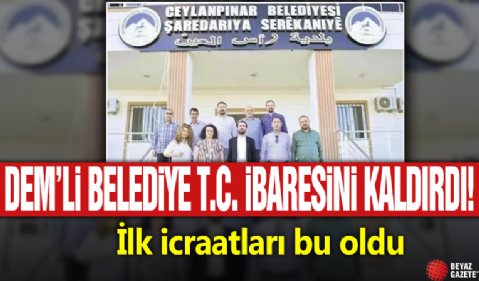 DEM'li belediye TC ibaresini kaldırdı! İlk icraatları bu oldu