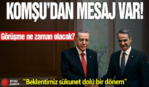 Komşu'dan mesaj var! Görüşme ne zaman olacak?