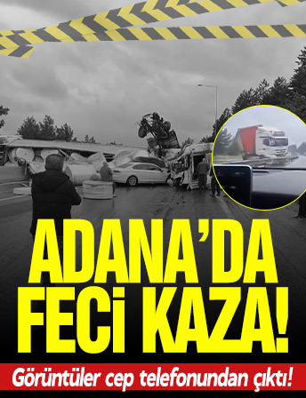 Adana’da zincirleme kaza: Facianın görüntüleri cep telefonundan çıktı!