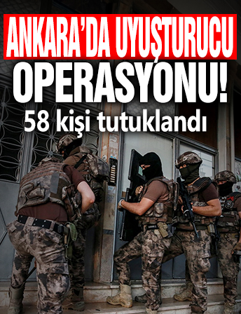 Ankara’da uyuşturucu operasyonu: 58 tutuklama