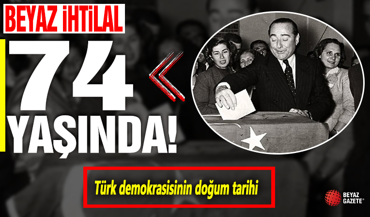 Türk demokrasisinin doğum tarihi: 14 Mayıs! Beyaz ihtilal 74 yaşında