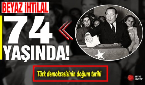 Türk demokrasisinin doğum tarihi: 14 Mayıs! Beyaz ihtilal 74 yaşında