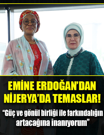 Emine Erdoğan, Nijerya'da temaslarda bulundu!