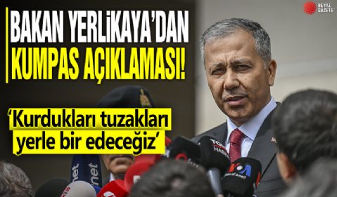 İçişleri Bakanı Ali Yerlikaya'dan kumpas açıklaması: Kurdukları tuzakları yerle bir edeceğiz