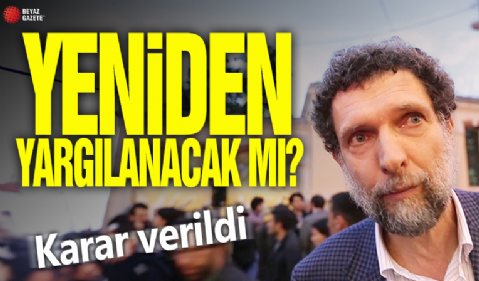 Osman kavala yeniden yargılanacak mı? Karar verildi