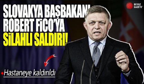 Slovakya Başbakanı Robert Fico'ya silahlı saldırı!