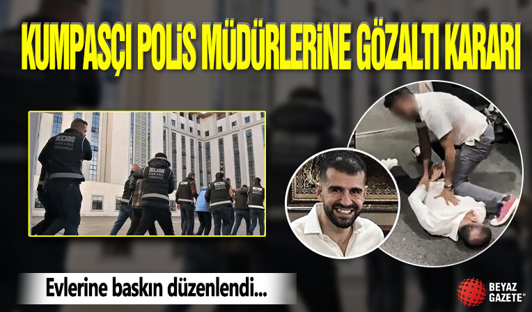 Kumpasçı polis müdürlerine gözaltı kararı