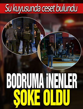 Kötü koku sonrası bodrum kata inen bina sakinleri şoke oldu: Su kuyusunda ceset bulundu