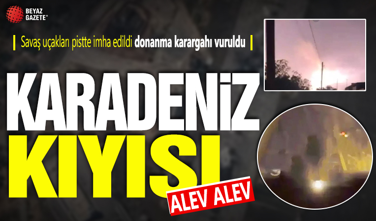 Karadeniz kıyısındaki şehirler patlamalarla sarsıldı! Donanma karargahı vuruldu, hava üssünde savaş uçakları yok edildi