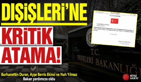 Karar Resmi Gazete'de yayımlandı! Dışişleri Bakanlığına kritik atamalar