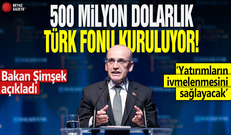 500 milyon dolarlık Türk fonu kuruluyor! Bakan Şimşek açıkladı: Yatırımların ivmelenmesini sağlayacak