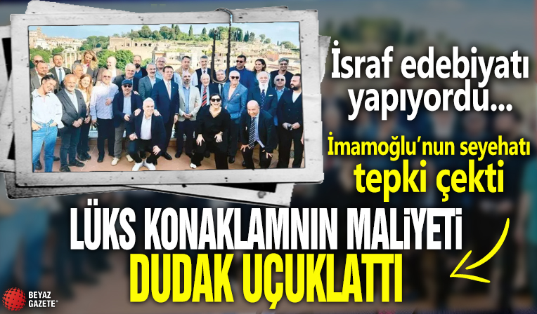 'İsraf' edebiyatı yapan İmamoğlu'nun seyahati tepki çekti: Lüks konaklamanın maliyeti dudak uçuklattı