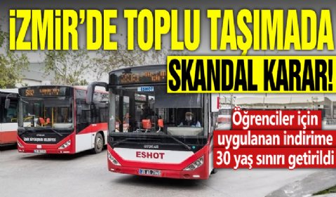 İzmir'de toplu taşımada skandal karar! Öğrenciler için uygulanan İndirime 30 yaş sınırı getirildi