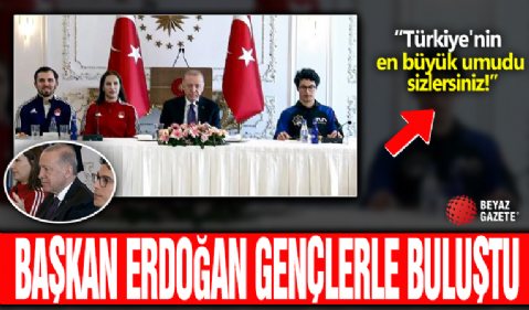 Başkan Erdoğan gençlerle buluştu: Türkiye'nin en büyük umudu sizlersiniz!