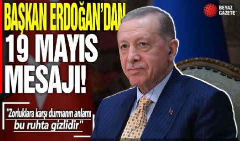 Cumhurbaşkanı Erdoğan, '19 Mayıs ruhu' vurgusu yaptı