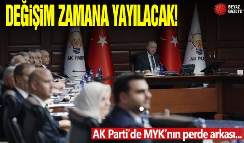 AK Parti'de MYK'nın perde arkası: Değişim zamana yayılacak