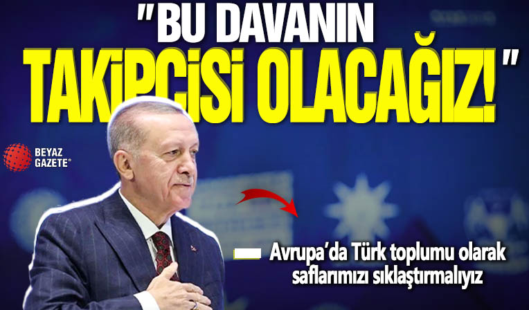 Cumhurbaşkanı Erdoğan: Bu hadiseler karşısında sessiz kalamayız bu davanın takipçisi olacağız
