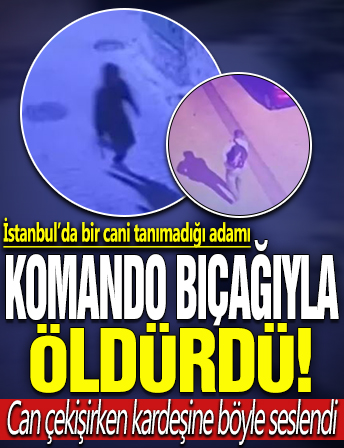 İstanbul’da bir cani komando bıçağıyla tanımadığı adamı öldürdü! İfadesi şoke etti!