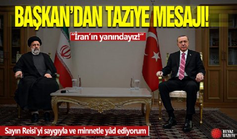 Başkan Erdoğan'dan İran'a taziye mesajı: Türkiye olarak komşumuz İran'ın yanında olacağız