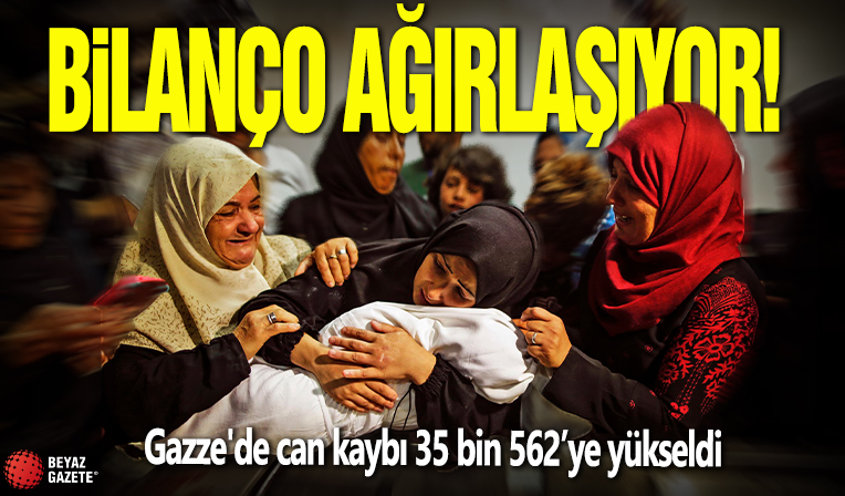 Gazze'de can kaybı 35 bin 562'ye yükseldi