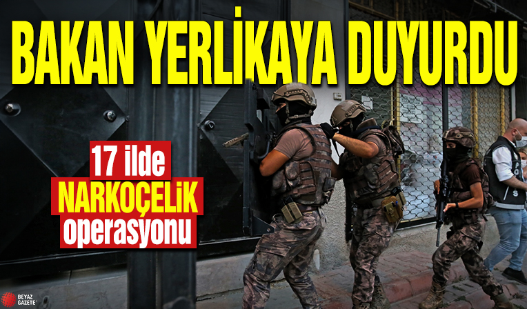 Bakan Yerlikaya duyurdu! 17 ilde NARKOÇELİK operasyonu
