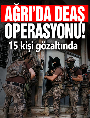 Ağrı'da DEAŞ operasyonu: 15 gözaltı