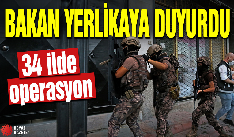 Bakan Yerlikaya duyurdu! 34 ilde operasyon