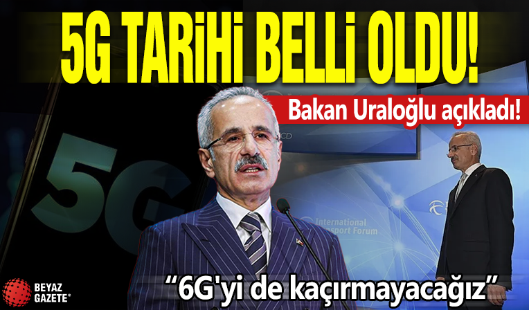 5G için tarih belli oldu! Bakan Uraloğlu açıkladı: 6G'yi de kaçırmayacağız
