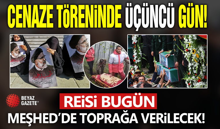 İbrahim Reisi’nin cenaze töreninde üçüncü gün: Bugün Meşhed’de toprağa verilecek!